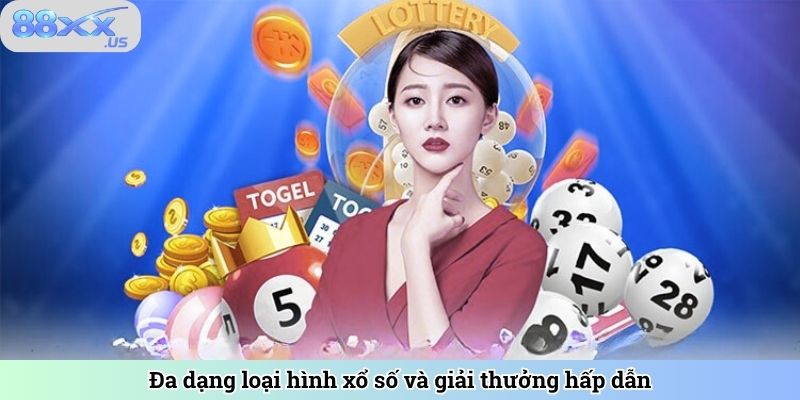 Đa dạng loại hình xổ số và giải thưởng hấp dẫn