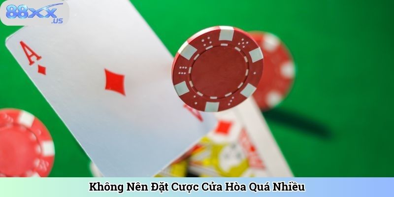 Không Nên Đặt Cược Cửa Hòa Quá Nhiều