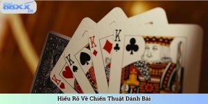 Hiểu Rõ Về Chiến Thuật Đánh Bài