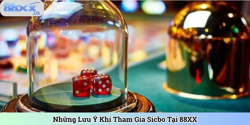 Những Lưu Ý Khi Tham Gia Sicbo Tại 88XX
